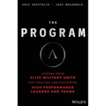 The Program: Lessons from Elite Military Units for Creating and Sustaining High Performance Leaders and Teams
