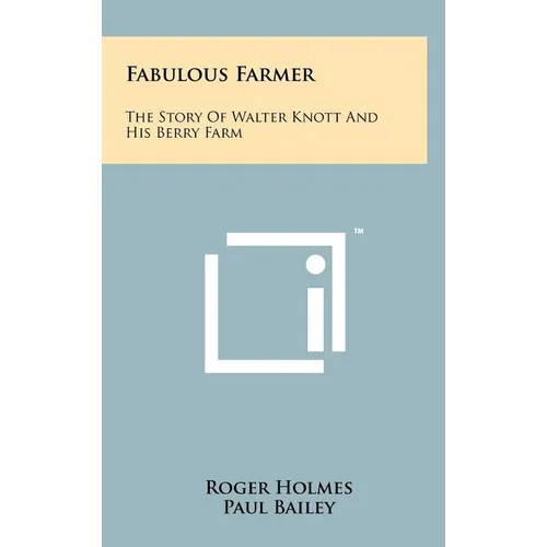 Fabulous Farmer: The Story of Walter Knott and His Berry Farm