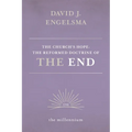 The Church's Hope: The Reformed Doctrine of The End: Vol. 1 The Millennium