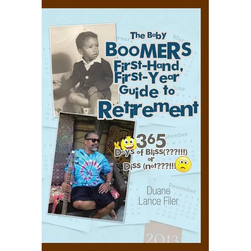 The Baby Boomers First-Hand, First-Year Guide to Retirement: 365 Days of Bliss( !!!)or Diss (Not !!!)