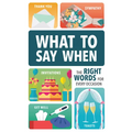 What to Say When: The Right Words for Every Occasion