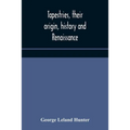 Tapestries, Their Origin, History And Renaissance