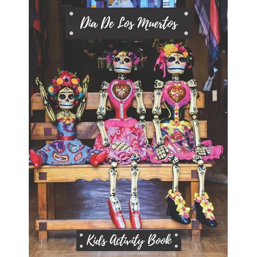 Dia De Los Muertos Kids Activity Book: Dia De Los Muertos, Kids Activity Book, [8.5 in. x 11 in.]