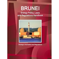 Brunei Energy Policy, Laws and Regulations Handbook - Strategic Information and Regulations