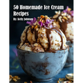 50 Homemade Ice Cream Recipes