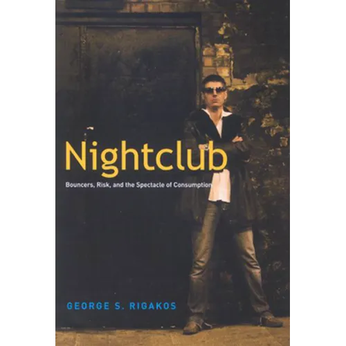 Nightclub: Bouncers, Risk, and the Spectacle of Consumption