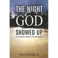 The Night God Showed Up: 11 Life Lessons to Consider in Your Walk with God