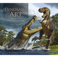 Dinosaur Art: The World's Greatest Paleoart