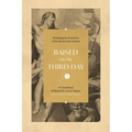 Raised on the Third Day: Defending the Historicity of the Resurrection of Jesus