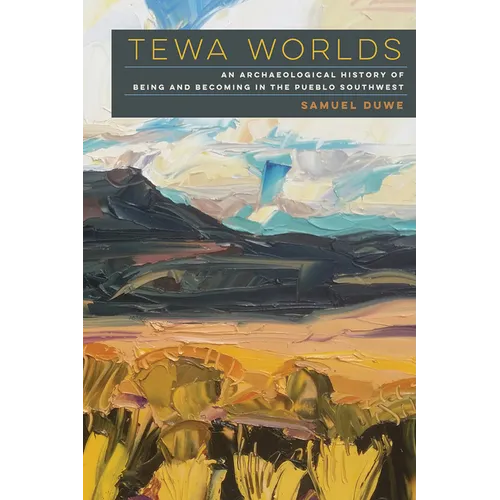 Tewa Worlds: An Archaeological History of Being and Becoming in the Pueblo Southwest