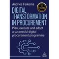 Digital Transformation in Procurement: Plan, Execute and Adopt a Successful Digital Procurement Programme