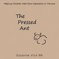 The Pressed Ant: Helping Children Heal from Depression or Trauma