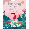 Birthing Mama: Your Companion for a Holistic Pregnancy Journey with Week-By-Week Reflections, Yoga, Wellness Recipes, Journal Prompts, and More