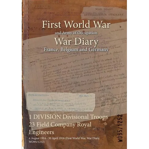 1 DIVISION Divisional Troops 23 Field Company Royal Engineers: 4 August 1914 - 30 April 1918 (First World War, War Diary, WO95/1252)