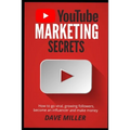 You Tube Marketing Secrets: How to go viral, growing followers, become an influencer and make money