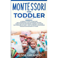 Montessori for Toddler: 3 books in 1 - A parent's guide to discover and understand the Montessori Method - More than 100 activities for toddle