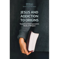 Jesus and Addiction to Origins: Toward an Anthropocentric Study of Religion