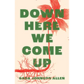 Down Here We Come Up