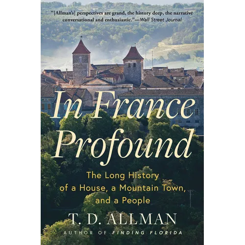 In France Profound: The Long History of a House, a Mountain Town, and a People