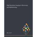 High Resolution Imaging in Microscopy and Ophthalmology