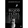 It Is Written with Blood and Tears, in and out of Love