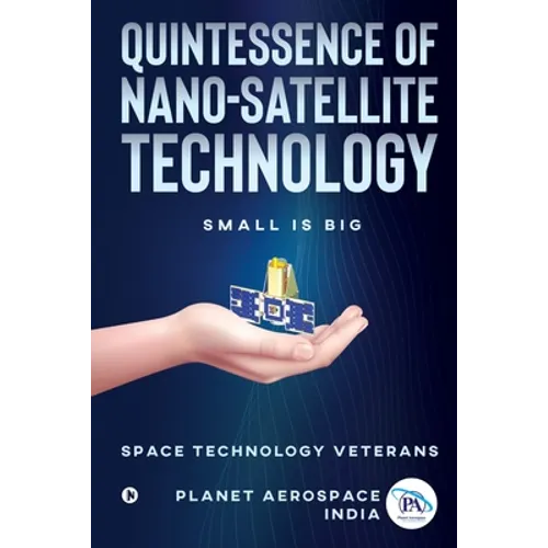 Quintessence of Nano-Satellite Technology: Small is Big