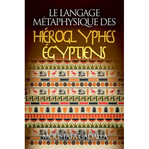 Le Langage Métaphysique Des Hiéroglyphes Égyptiens