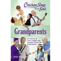 Chicken Soup for the Soul: Grandparents: 101 Stories of Love, Laughs and Lessons Across the Generations