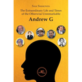 The Extraordinary Life and Times of the Otherwise Unremarkable Andrew G