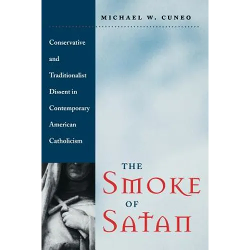 The Smoke of Satan: Conservative and Traditionalist Dissent in Contemporary American Catholicism