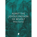 Admit the Joyous Passion of Revolt