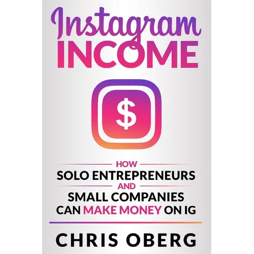 Instagram Income: How Solo Entrepreneurs and Small Companies can Make Money on IG