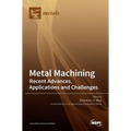 Metal Machining-Recent Advances, Applications and Challenges