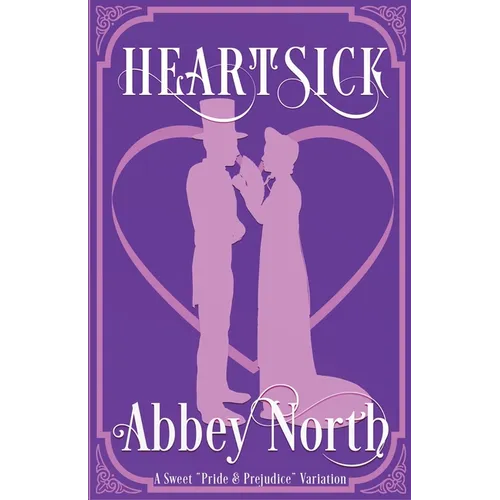 Heartsick: A Sweet "Pride & Prejudice" Variation