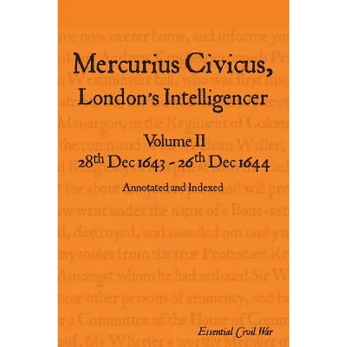 Mercurius Civicus, London's Intelligencer - Volume II: 28th Dec 1643-26th Dec 1644