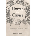 United to Christ: A Theology of Hope and Glory