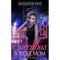 Succubus Soccer Mom: A Reverse Harem Tale