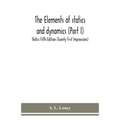 The elements of statics and dynamics (Part I) Statics Fifth Edition (Twenty First Impressions)