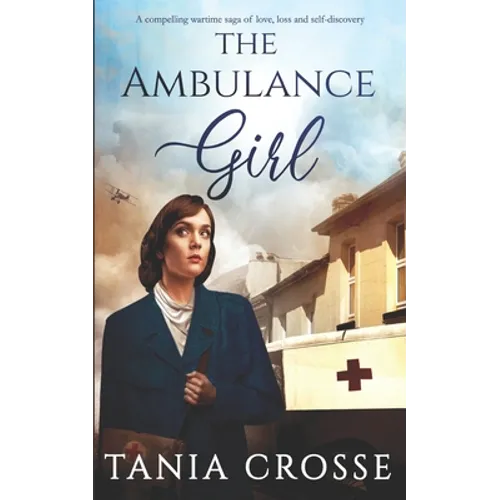 THE AMBULANCE GIRL a compelling wartime saga of love, loss and self-discovery