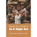Raising Your Daughter As A Single Dad: Will Kids Be Ok Without A Dad?: When A Child Is Overly Attached To One Parent