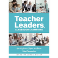 Teacher Leaders, Classroom Champions: How to Influence, Support, and Renew School Communities (Teacher-Specific Perspectives and Leadership Strategies