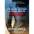 Amazing Woman It's Your Time to Emerge: How Women are Discovering and Harnessing the Infinite Power to Manifest Their Evolving Purpose