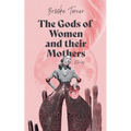 The Gods of Women and their Mothers: Stories
