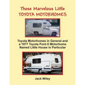 Those Marvelous Little Toyota Motorhomes: Toyota Motorhomes in General and a 1977 Toyota Pont-X Motorhome Named Little House in Particular