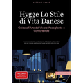 Hygge, Lo Stile di Vita Danese: Guida all'Arte del Vivere Accogliente e Confortevole: Scopri i segreti della comfort zone, dell'intimità e del comfort