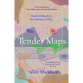 Tender Maps: Travels in Search of the Emotions of Place