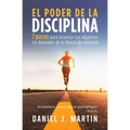 El poder de la disciplina: 7 pasos para alcanzar tus objetivos sin depender de tu motivación ni de tu fuerza de voluntad
