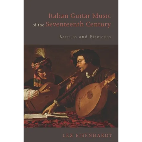 Italian Guitar Music of the Seventeenth Century: Battuto and Pizzicato
