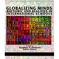 Globalizing Minds: Rhetoric and Realities in International Schools