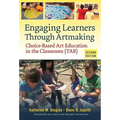 Engaging Learners Through Artmaking: Choice-Based Art Education in the Classroom (Tab)